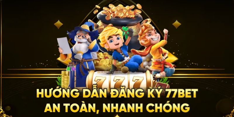 Hướng Dẫn Đăng Ký 77bet Đơn Giản, Tiện Lợi Chỉ Vài 3 Bước 1 đăng ký 77bet