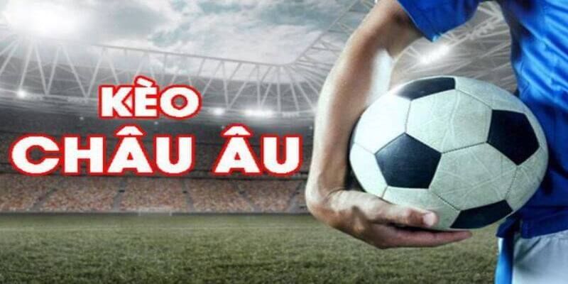 Kèo Châu Âu Là Gì Và Bật Mí Bí Quyết Cược Dễ Thắng Nhất 8 Kèo châu Âu là gì