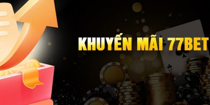 Nhận Khuyến Mãi 77bet Dễ Dàng - Tận Dụng Mọi Ưu Đãi Khủng 1 Nhận khuyến mãi 77bet