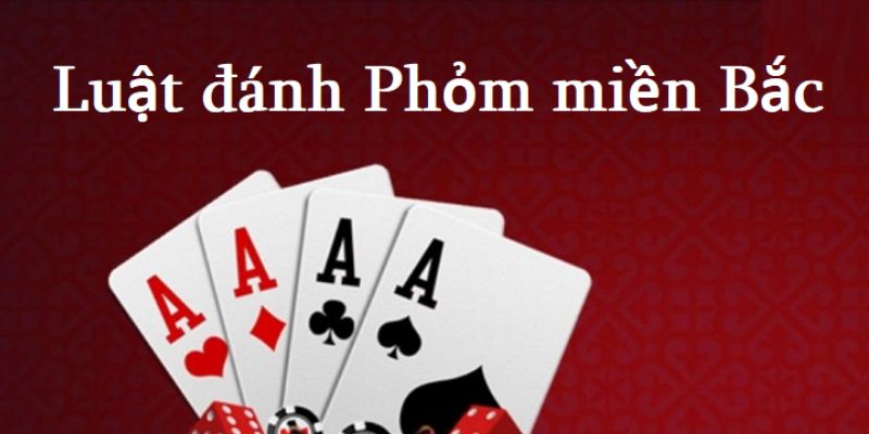 Hướng dẫn chơi phỏm miền Bắc với bí quyết chiến thắng 100% 5 Giới thiệu khái quát về game phỏm miền Bắc